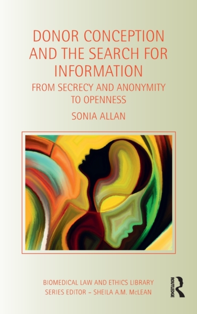 Donor Conception and the Search for Information : From Secrecy and Anonymity to Openness, Hardback Book