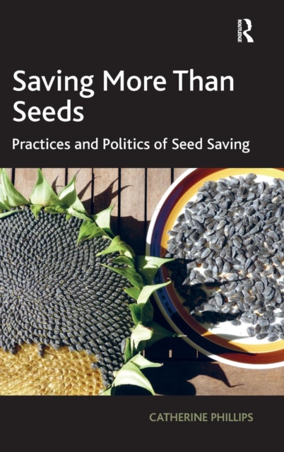 Saving More Than Seeds : Practices and Politics of Seed Saving, Hardback Book