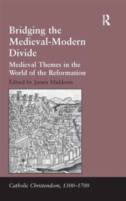 Bridging the Medieval-Modern Divide : Medieval Themes in the World of the Reformation, Hardback Book