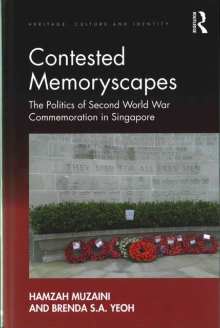 Contested Memoryscapes : The Politics of Second World War Commemoration in Singapore, Hardback Book