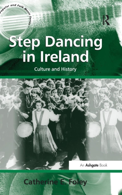 Step Dancing in Ireland : Culture and History, Hardback Book
