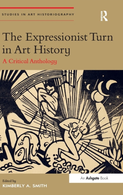 The Expressionist Turn in Art History : A Critical Anthology, Hardback Book