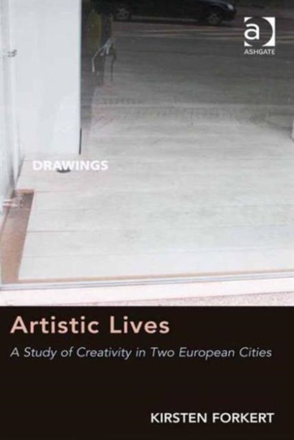 Artistic Lives : A Study of Creativity in Two European Cities, Hardback Book