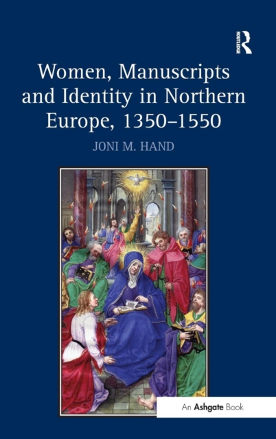 Women, Manuscripts and Identity in Northern Europe, 1350–1550, Hardback Book