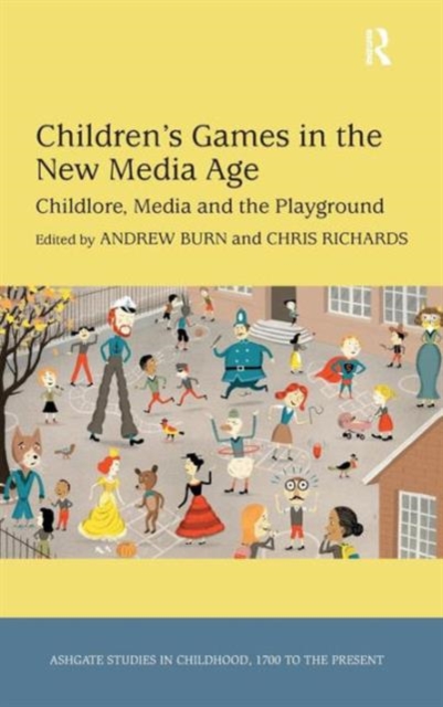 Children's Games in the New Media Age : Childlore, Media and the Playground, Hardback Book