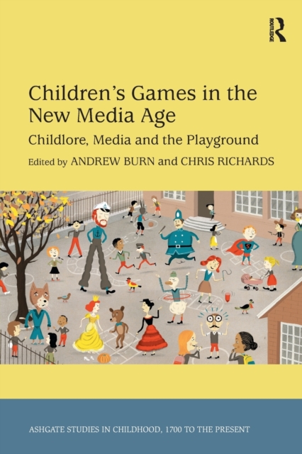 Children's Games in the New Media Age : Childlore, Media and the Playground, Paperback / softback Book