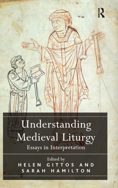 Understanding Medieval Liturgy : Essays in Interpretation, Hardback Book