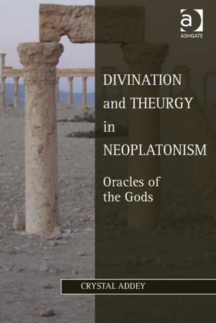 Divination and Theurgy in Neoplatonism : Oracles of the Gods, Hardback Book