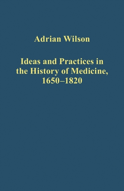 Ideas and Practices in the History of Medicine, 1650–1820, Hardback Book