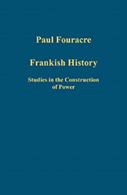 Frankish History : Studies in the Construction of Power, Hardback Book