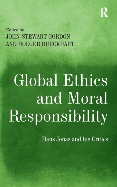 Global Ethics and Moral Responsibility : Hans Jonas and his Critics, Hardback Book