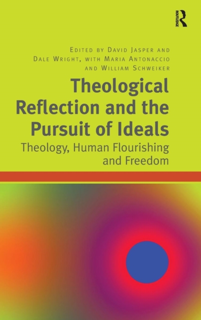 Theological Reflection and the Pursuit of Ideals : Theology, Human Flourishing and Freedom, Hardback Book