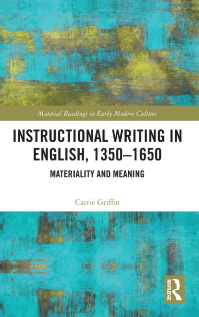 Instructional Writing in English, 1350-1650 : Materiality and Meaning, Hardback Book
