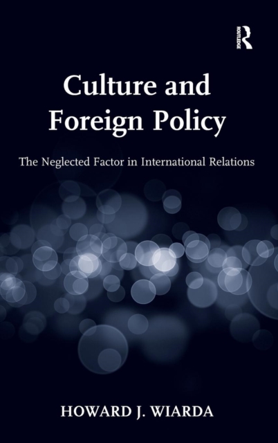Culture and Foreign Policy : The Neglected Factor in International Relations, Hardback Book