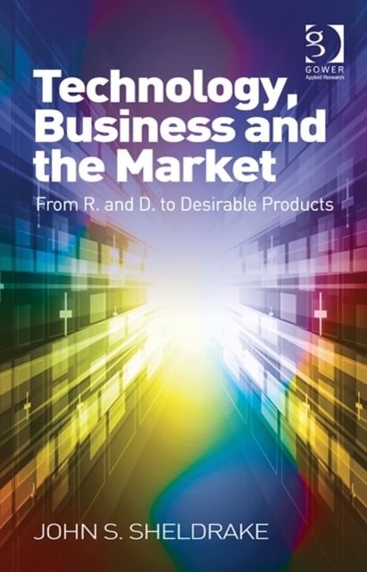 Technology, Business and the Market : From R&D to Desirable Products, Hardback Book