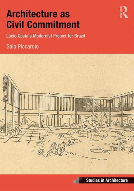 Architecture as Civil Commitment: Lucio Costa's Modernist Project for Brazil, Hardback Book