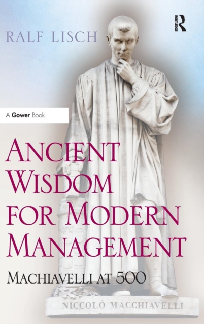 Ancient Wisdom for Modern Management : Machiavelli at 500, Hardback Book