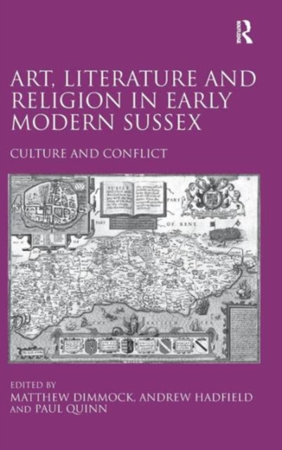 Art, Literature and Religion in Early Modern Sussex : Culture and Conflict, Hardback Book