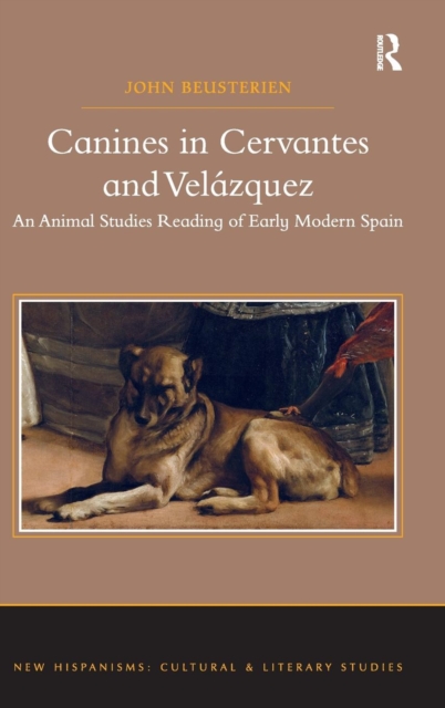 Canines in Cervantes and Velazquez : An Animal Studies Reading of Early Modern Spain, Hardback Book