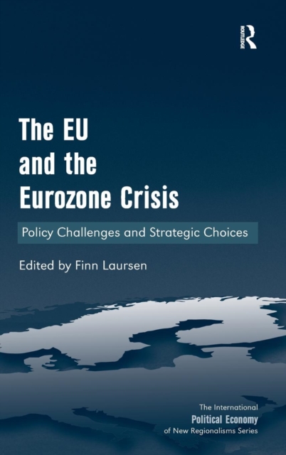 The EU and the Eurozone Crisis : Policy Challenges and Strategic Choices, Hardback Book