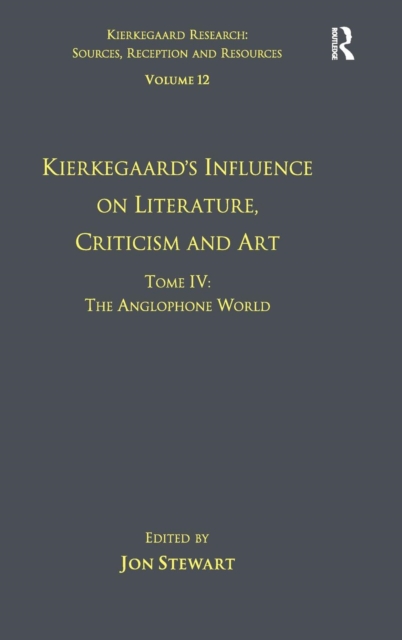 Volume 12, Tome IV: Kierkegaard's Influence on Literature, Criticism and Art : The Anglophone World, Hardback Book