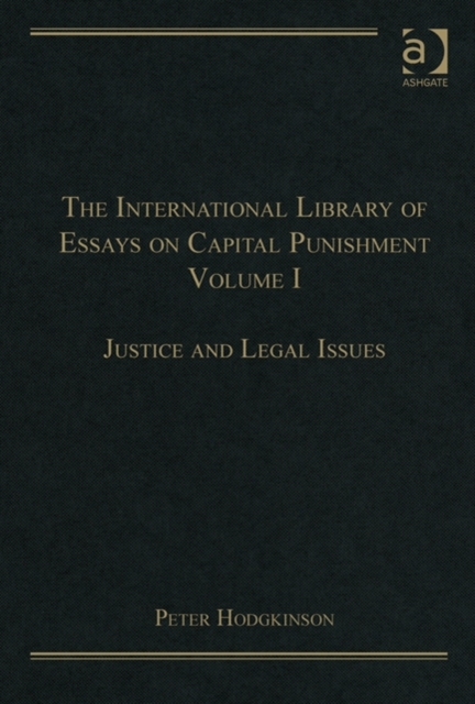 The International Library of Essays on Capital Punishment, Volume 1 : Justice and Legal Issues, Hardback Book
