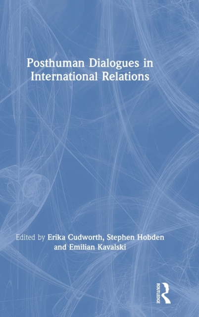 Posthuman Dialogues in International Relations, Hardback Book