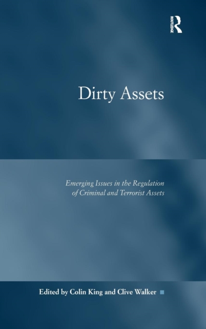 Dirty Assets : Emerging Issues in the Regulation of Criminal and Terrorist Assets, Hardback Book