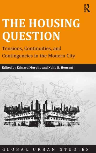 The Housing Question : Tensions, Continuities, and Contingencies in the Modern City, Hardback Book