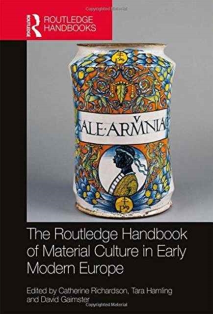 The Routledge Handbook of Material Culture in Early Modern Europe, Hardback Book