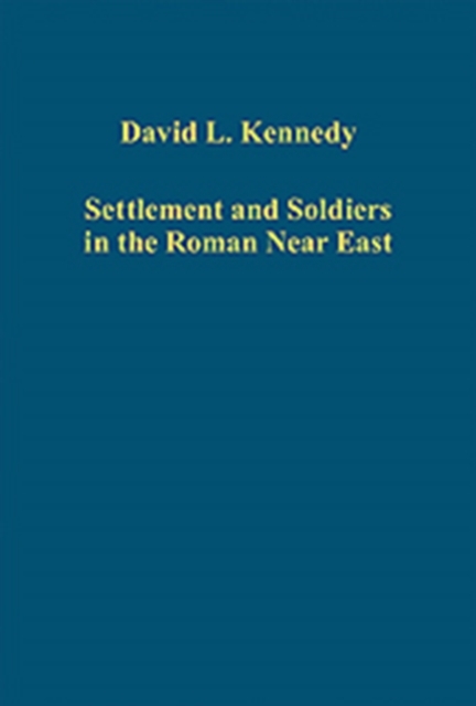 Settlement and Soldiers in the Roman Near East, Hardback Book