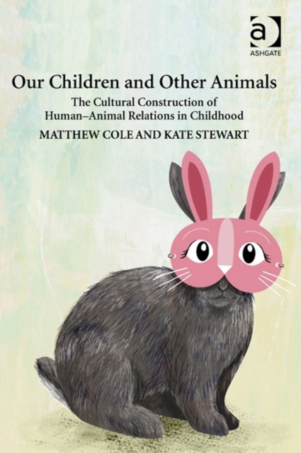 Our Children and Other Animals : The Cultural Construction of Human-Animal Relations in Childhood, Hardback Book