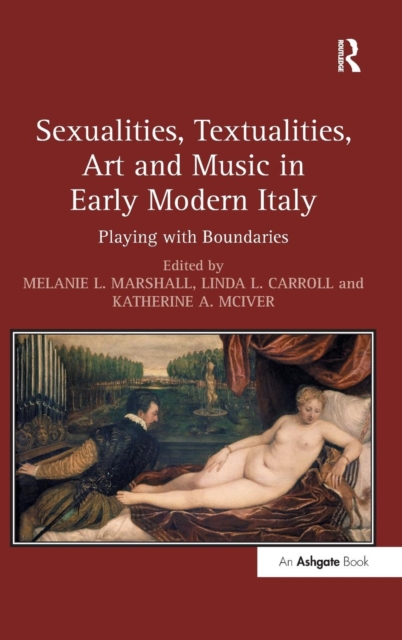 Sexualities, Textualities, Art and Music in Early Modern Italy : Playing with Boundaries, Hardback Book