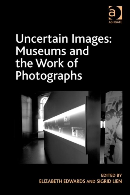 Uncertain Images: Museums and the Work of Photographs, Hardback Book