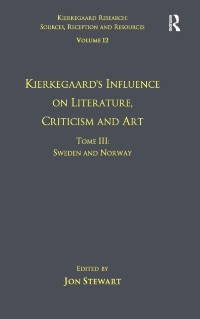 Volume 12, Tome III: Kierkegaard's Influence on Literature, Criticism and Art : Sweden and Norway, Hardback Book