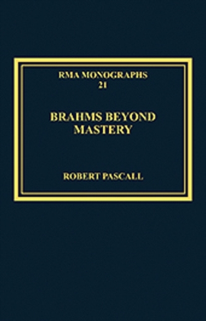 Brahms Beyond Mastery : His Sarabande and Gavotte, and its Recompositions, Hardback Book