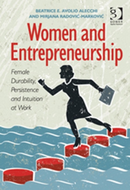 Women and Entrepreneurship : Female Durability, Persistence and Intuition at Work, Hardback Book