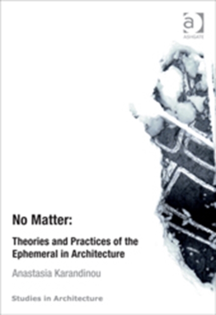 No Matter: Theories and Practices of the Ephemeral in Architecture, Hardback Book