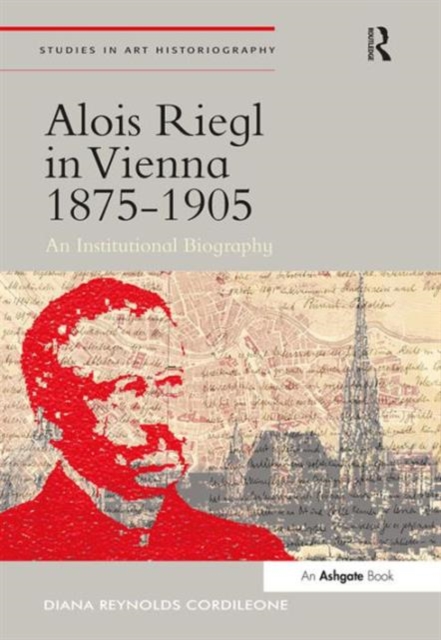 Alois Riegl in Vienna 1875-1905 : An Institutional Biography, Hardback Book