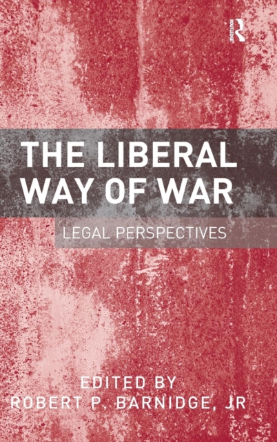 The Liberal Way of War : Legal Perspectives, Hardback Book
