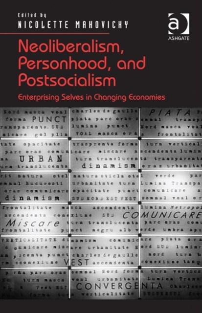 Neoliberalism, Personhood, and Postsocialism : Enterprising Selves in Changing Economies, Hardback Book