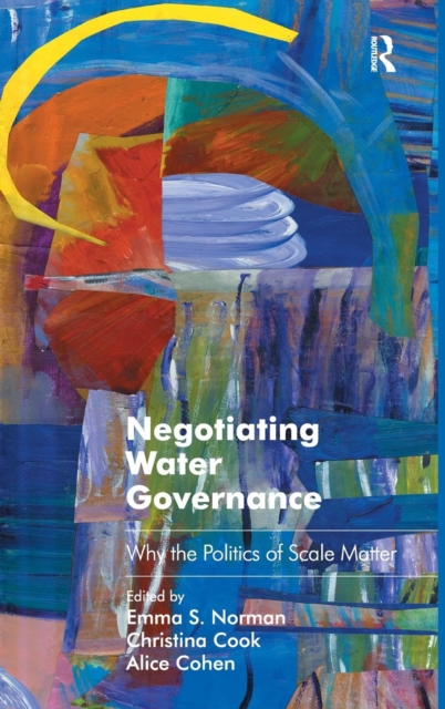 Negotiating Water Governance : Why the Politics of Scale Matter, Hardback Book