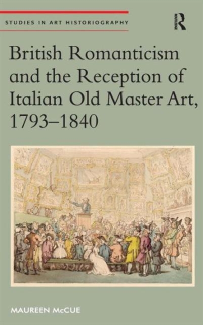 British Romanticism and the Reception of Italian Old Master Art, 1793-1840, Hardback Book