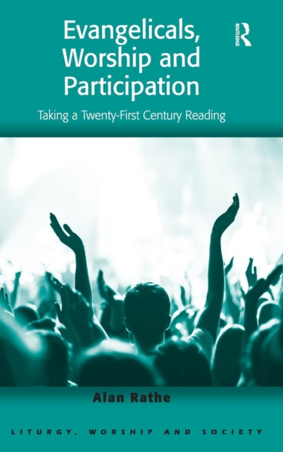 Evangelicals, Worship and Participation : Taking a Twenty-First Century Reading, Hardback Book