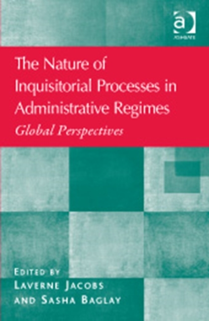 The Nature of Inquisitorial Processes in Administrative Regimes : Global Perspectives, Hardback Book