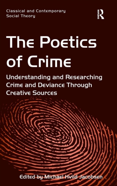 The Poetics of Crime : Understanding and Researching Crime and Deviance Through Creative Sources, Hardback Book