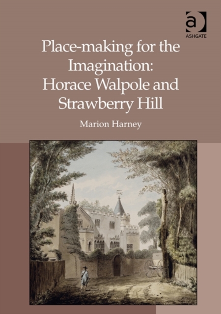 Place-making for the Imagination: Horace Walpole and Strawberry Hill, Hardback Book