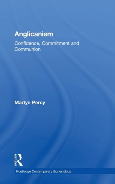 Anglicanism : Confidence, Commitment and Communion, Hardback Book