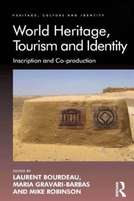 World Heritage, Tourism and Identity : Inscription and Co-production, Hardback Book