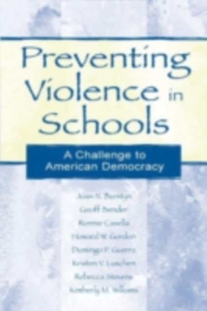 Preventing Violence in Schools : A Challenge To American Democracy, PDF eBook